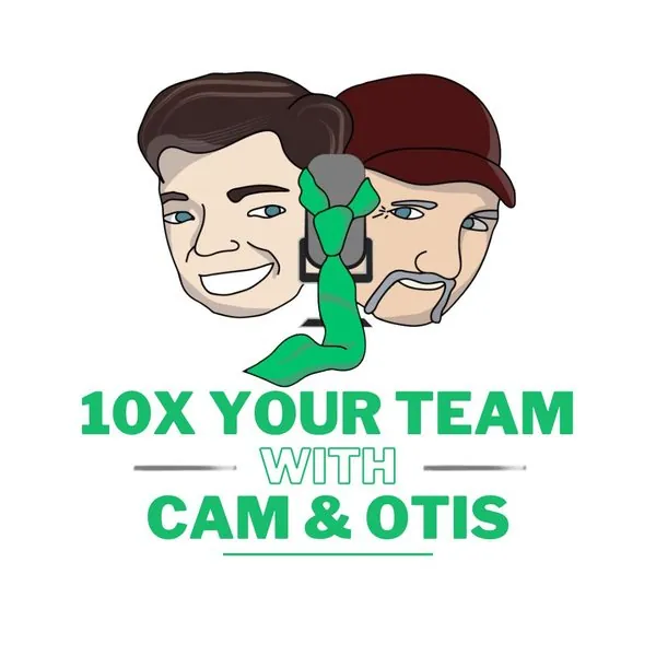 10x Your Team with Cam and Otis